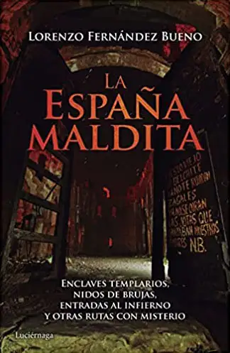 Portada "La España maldita: Enclaves templarios, nidos de brujas, entradas al infierno y otras rutas con misterio"