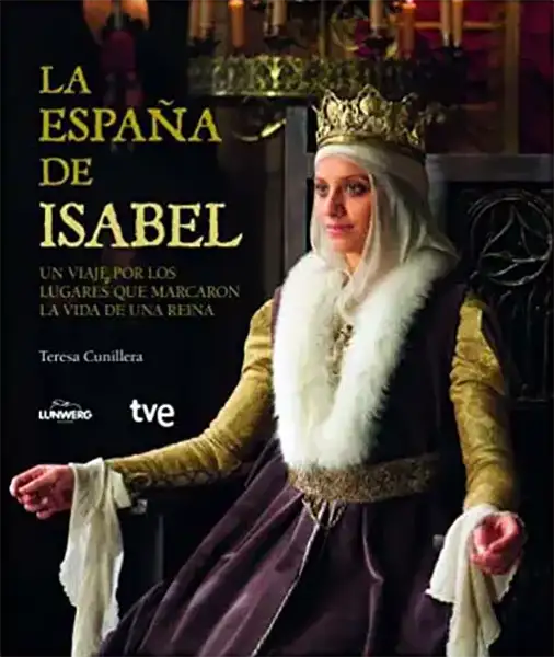 Portada "La España de Isabel. Un viaje por los lugares que mercaron la vida de una reina"