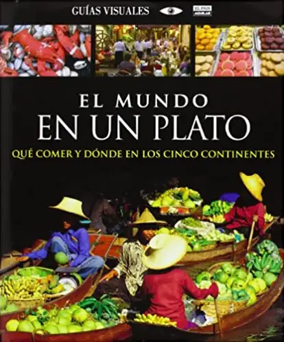 Portada "El mundo en un plato. Qué comer y dónde en los cinco continentes"